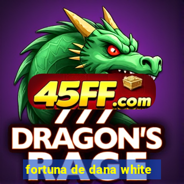 fortuna de dana white